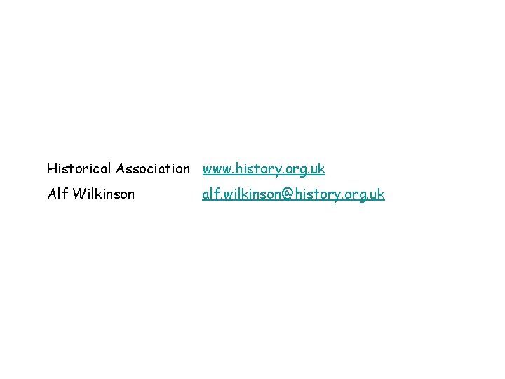 Historical Association www. history. org. uk Alf Wilkinson alf. wilkinson@history. org. uk 