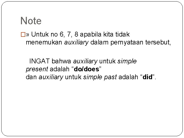 Note �» Untuk no 6, 7, 8 apabila kita tidak menemukan auxiliary dalam pernyataan