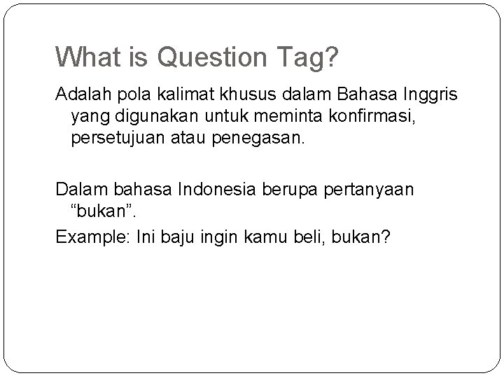 What is Question Tag? Adalah pola kalimat khusus dalam Bahasa Inggris yang digunakan untuk