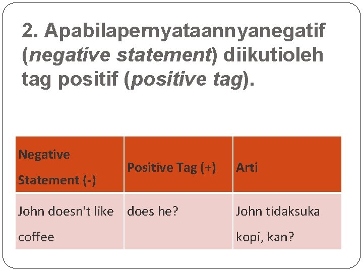 2. Apabilapernyataannyanegatif (negative statement) diikutioleh tag positif (positive tag). Negative Statement (-) Positive Tag