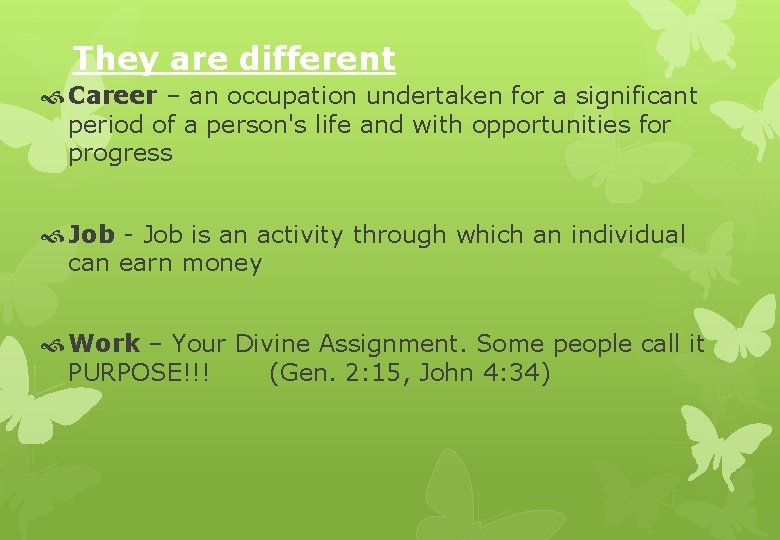 They are different Career – an occupation undertaken for a significant period of a