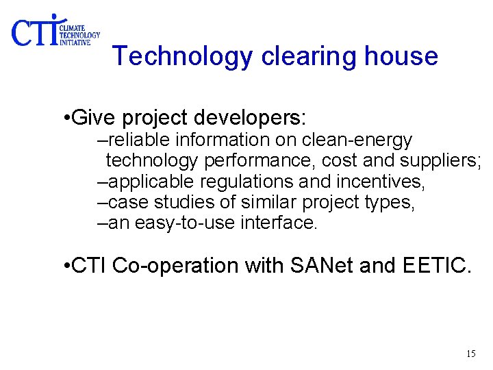 Technology clearing house • Give project developers: –reliable information on clean-energy technology performance, cost