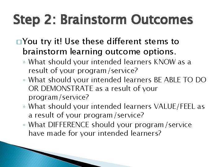 Step 2: Brainstorm Outcomes � You try it! Use these different stems to brainstorm