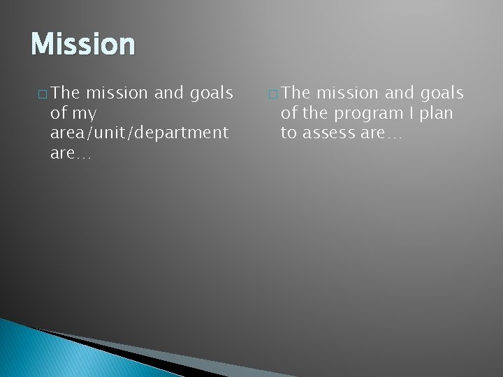 Mission � The mission and goals of my area/unit/department are… � The mission and