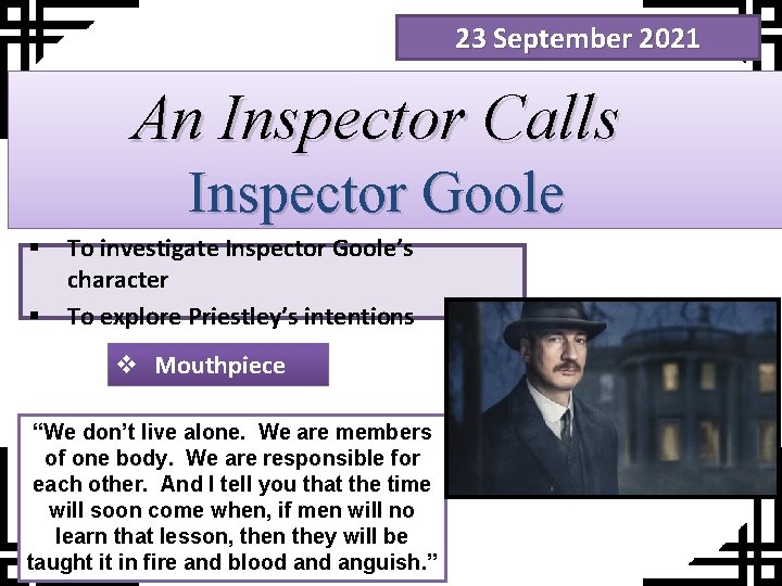 23 September 2021 An Inspector Calls Inspector Goole § § To investigate Inspector Goole’s