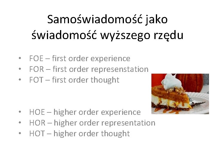 Samoświadomość jako świadomość wyższego rzędu • FOE – first order experience • FOR –