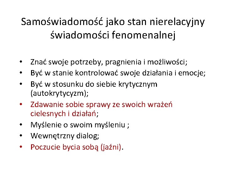 Samoświadomość jako stan nierelacyjny świadomości fenomenalnej • Znać swoje potrzeby, pragnienia i możliwości; •