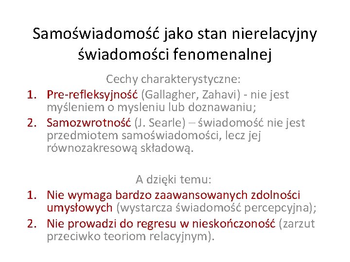Samoświadomość jako stan nierelacyjny świadomości fenomenalnej Cechy charakterystyczne: 1. Pre-refleksyjność (Gallagher, Zahavi) - nie