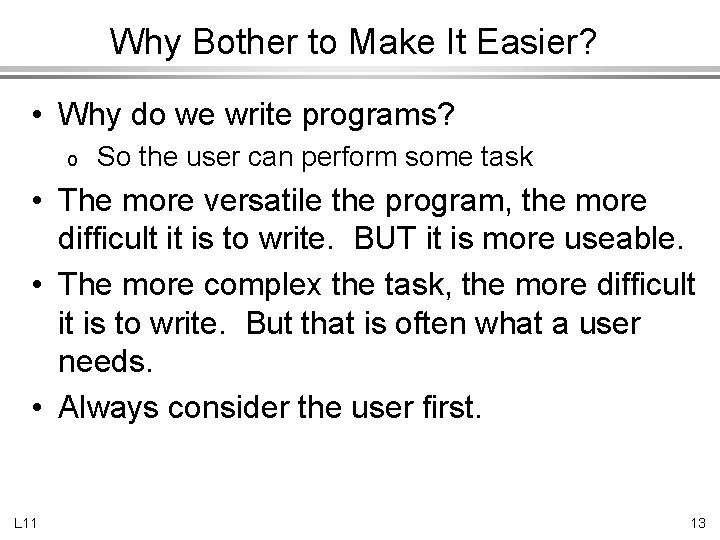 Why Bother to Make It Easier? • Why do we write programs? o So