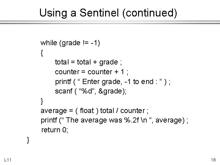 Using a Sentinel (continued) while (grade != -1) { total = total + grade