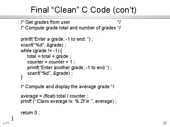 Final “Clean” C Code (con’t) /* Get grades from user */ /* Compute grade
