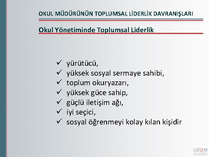 OKUL MÜDÜRÜNÜN TOPLUMSAL LİDERLİK DAVRANIŞLARI Okul Yönetiminde Toplumsal Liderlik ü ü ü ü yürütücü,