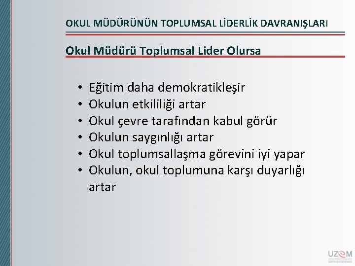 OKUL MÜDÜRÜNÜN TOPLUMSAL LİDERLİK DAVRANIŞLARI Okul Müdürü Toplumsal Lider Olursa • • • Eğitim