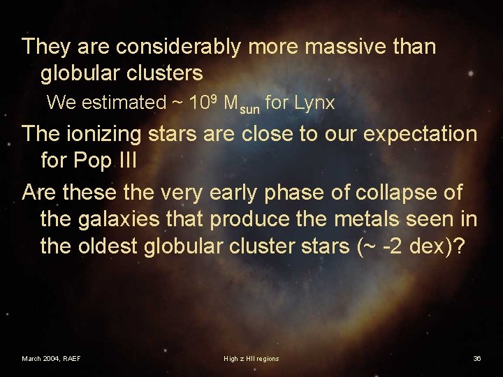 They are considerably more massive than globular clusters We estimated ~ 109 Msun for