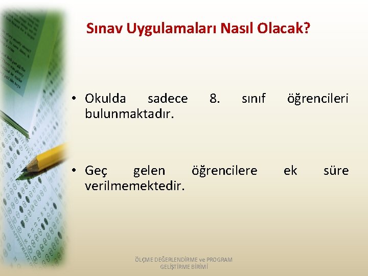 Sınav Uygulamaları Nasıl Olacak? • Okulda sadece bulunmaktadır. 8. sınıf • Geç gelen öğrencilere