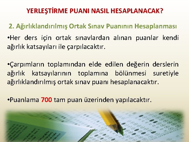 YERLEŞTİRME PUANI NASIL HESAPLANACAK? 2. Ağırlıklandırılmış Ortak Sınav Puanının Hesaplanması • Her ders için