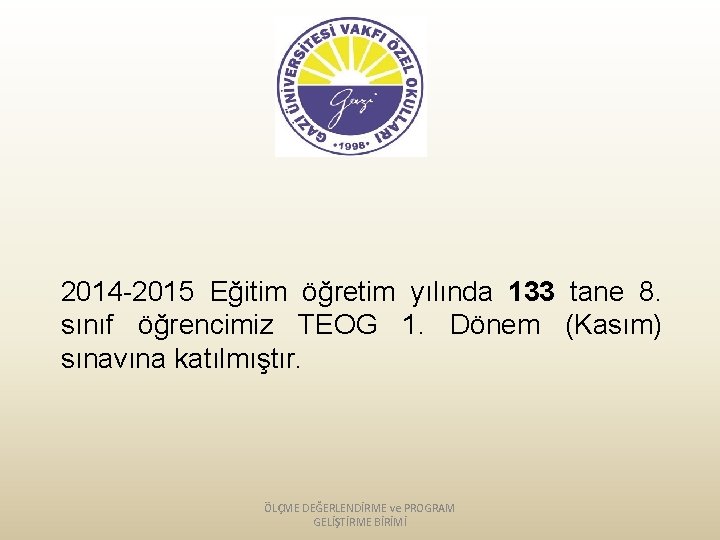 2014 -2015 Eğitim öğretim yılında 133 tane 8. sınıf öğrencimiz TEOG 1. Dönem (Kasım)