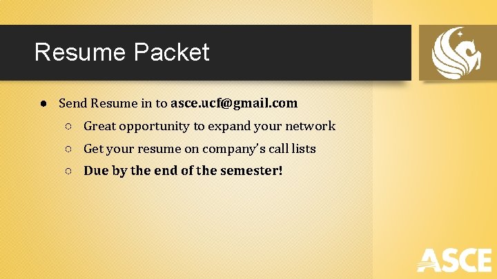 Resume Packet ● Send Resume in to asce. ucf@gmail. com ○ Great opportunity to