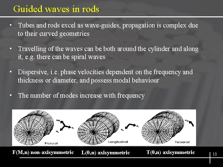 Guided waves in rods • Tubes and rods excel as wave-guides, propagation is complex