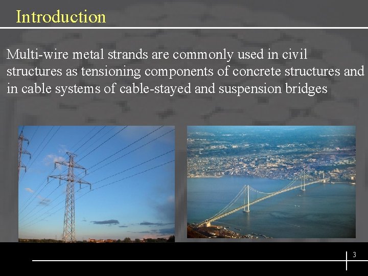 Introduction Multi-wire metal strands are commonly used in civil structures as tensioning components of