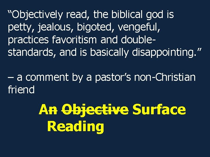 “Objectively read, the biblical god is petty, jealous, bigoted, vengeful, practices favoritism and doublestandards,