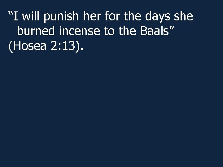 “I will punish her for the days she burned incense to the Baals” (Hosea