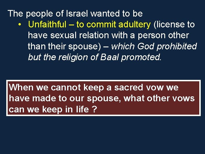 The people of Israel wanted to be • Unfaithful – to commit adultery (license