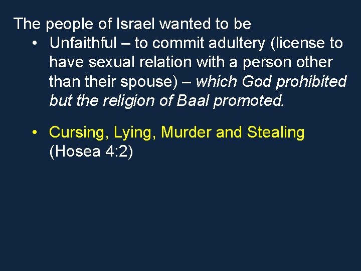 The people of Israel wanted to be • Unfaithful – to commit adultery (license