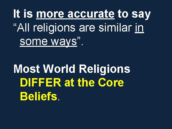 It is more accurate to say “All religions are similar in some ways”. Most