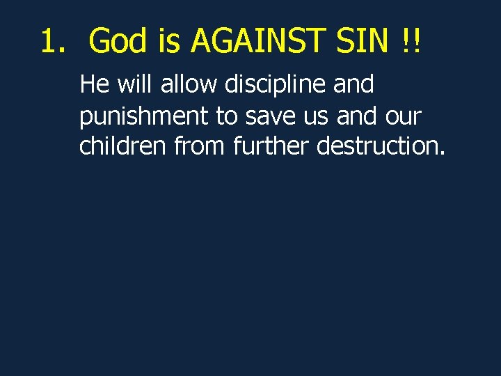 1. God is AGAINST SIN !! He will allow discipline and punishment to save