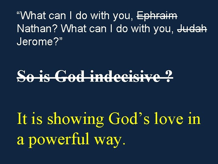 “What can I do with you, Ephraim Nathan? What can I do with you,