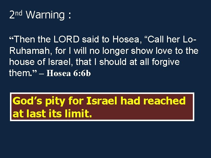 2 nd Warning : “Then the LORD said to Hosea, “Call her Lo. Ruhamah,