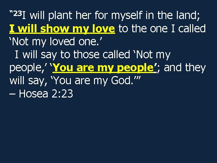 “ 23 I will plant her for myself in the land; I will show