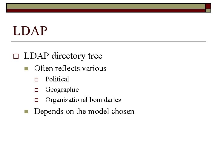 LDAP o LDAP directory tree n Often reflects various o o o n Political
