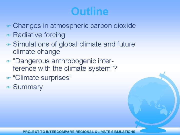 Outline Changes in atmospheric carbon dioxide Radiative forcing Simulations of global climate and future