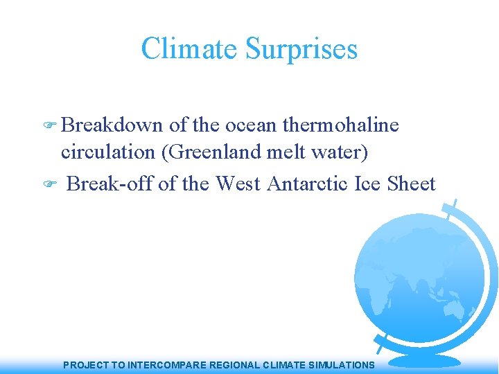 Climate Surprises Breakdown of the ocean thermohaline circulation (Greenland melt water) Break-off of the
