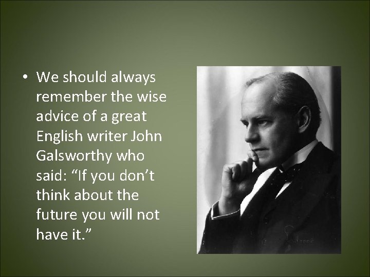  • We should always remember the wise advice of a great English writer