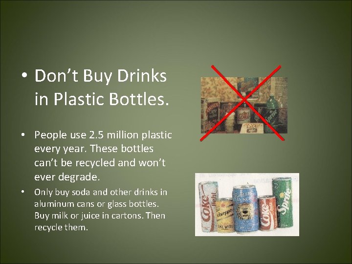  • Don’t Buy Drinks in Plastic Bottles. • People use 2. 5 million