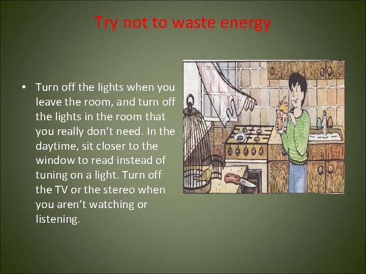 Try not to waste energy • Turn off the lights when you leave the