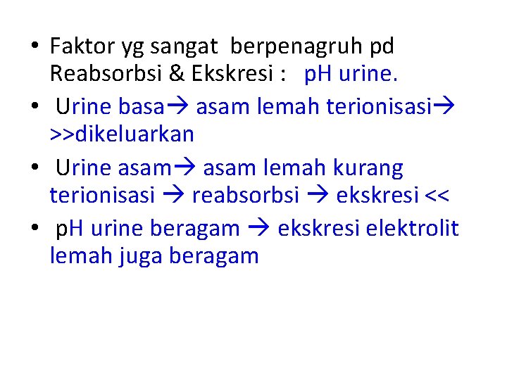  • Faktor yg sangat berpenagruh pd Reabsorbsi & Ekskresi : p. H urine.