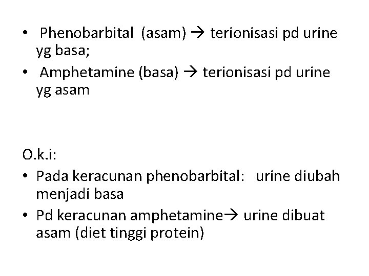  • Phenobarbital (asam) terionisasi pd urine yg basa; • Amphetamine (basa) terionisasi pd
