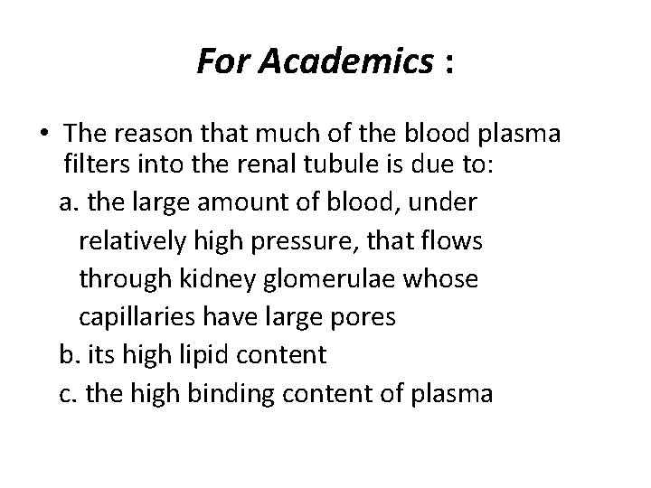 For Academics : • The reason that much of the blood plasma filters into