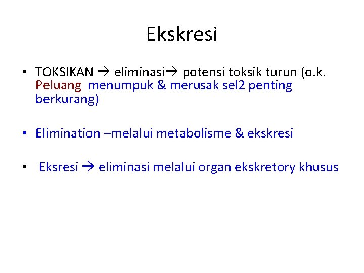 Ekskresi • TOKSIKAN eliminasi potensi toksik turun (o. k. Peluang menumpuk & merusak sel