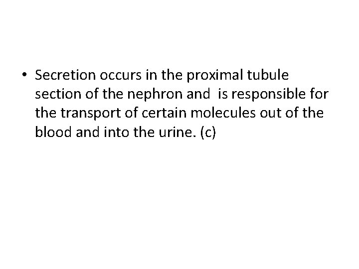  • Secretion occurs in the proximal tubule section of the nephron and is