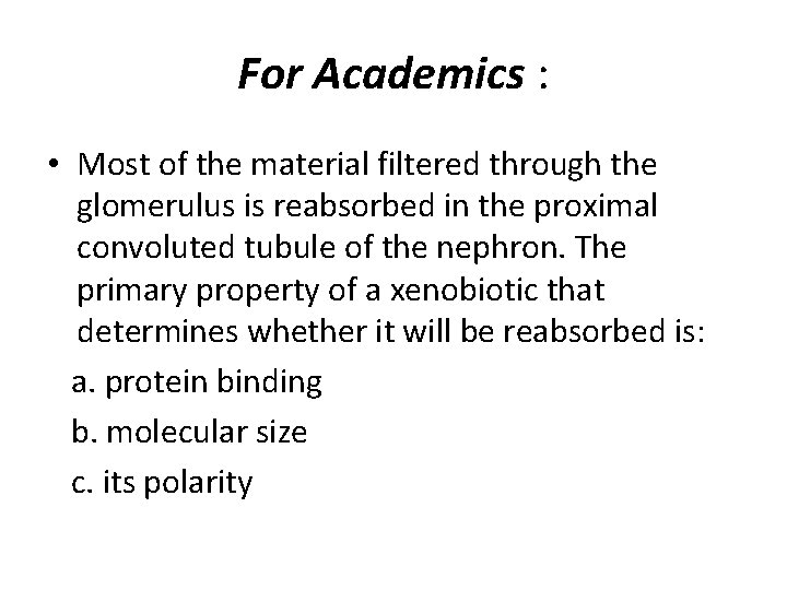 For Academics : • Most of the material filtered through the glomerulus is reabsorbed