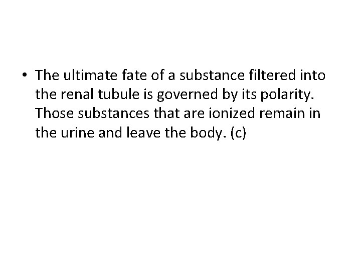  • The ultimate fate of a substance filtered into the renal tubule is