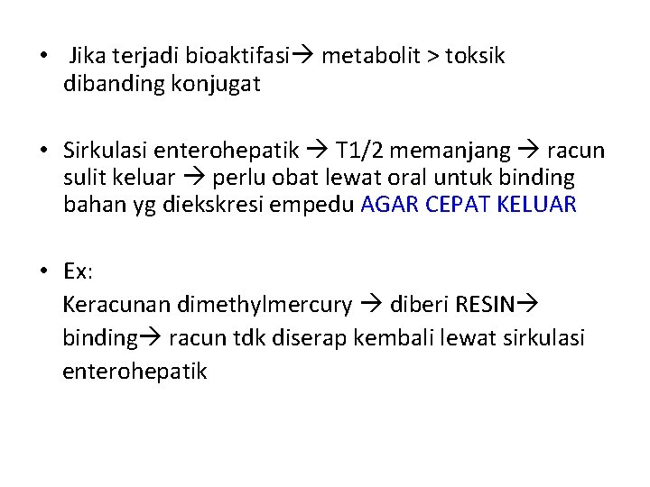  • Jika terjadi bioaktifasi metabolit > toksik dibanding konjugat • Sirkulasi enterohepatik T