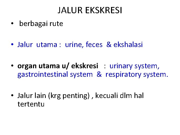 JALUR EKSKRESI • berbagai rute • Jalur utama : urine, feces & ekshalasi •