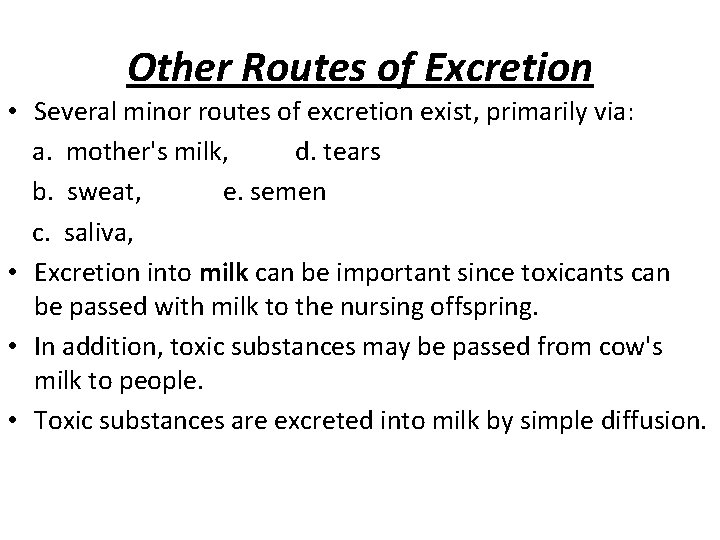 Other Routes of Excretion • Several minor routes of excretion exist, primarily via: a.