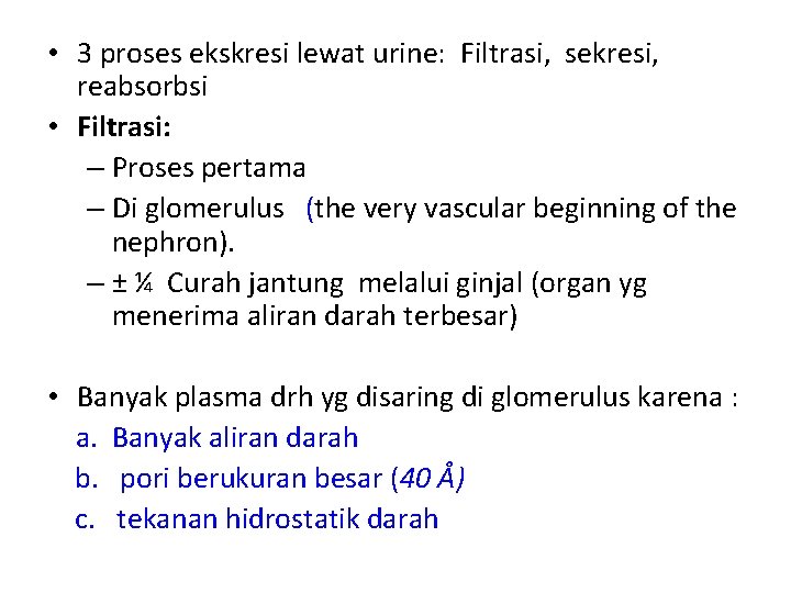  • 3 proses ekskresi lewat urine: Filtrasi, sekresi, reabsorbsi • Filtrasi: – Proses